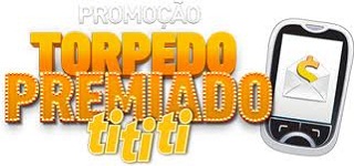 Promoção Torpedo Premiado Tititi